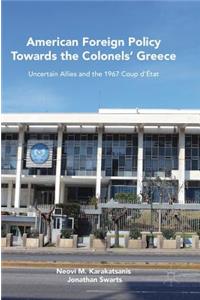 American Foreign Policy Towards the Colonels' Greece