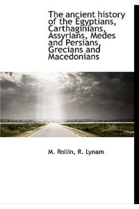 The Ancient History of the Egyptians, Carthaginians, Assyrians, Medes and Persians, Grecians and Macedonians