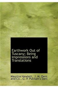 Earthwork Out of Tuscany; Being Impressions and Translations