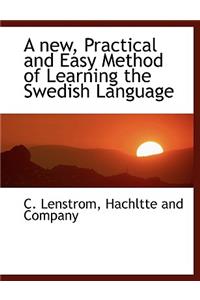 A New, Practical and Easy Method of Learning the Swedish Language