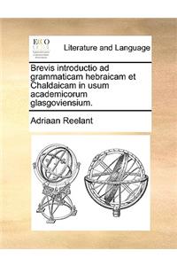 Brevis Introductio Ad Grammaticam Hebraicam Et Chaldaicam in Usum Academicorum Glasgoviensium.