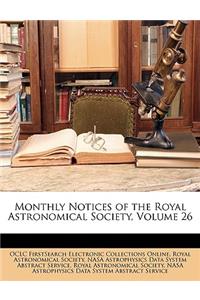 Monthly Notices of the Royal Astronomical Society, Volume 26