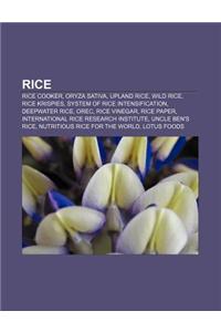 Rice: Rice Cooker, Oryza Sativa, Upland Rice, Wild Rice, Rice Krispies, System of Rice Intensification, Deepwater Rice, Orec