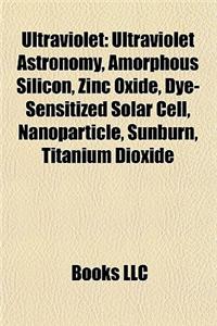 Ultraviolet: Ultraviolet Astronomy, Amorphous Silicon, Zinc Oxide, Dye-Sensitized Solar Cell, Nanoparticle, Sunburn, Titanium Dioxi