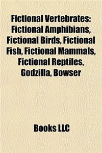 Fictional Vertebrates: Fictional Amphibians, Fictional Birds, Fictional Fish, Fictional Mammals, Fictional Reptiles, Godzilla, Bowser
