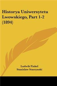 Historya Uniwersytetu Lwowskiego, Part 1-2 (1894)