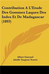 Contribution A L'Etude Des Gommes Laques Des Indes Et de Madagascar (1893)