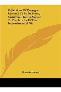 Collections of Passages Referred to by Dr. Henry Sacheverell in His Answer to the Articles of His Impeachment (1710)
