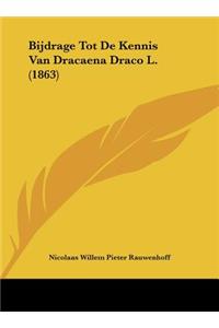 Bijdrage Tot de Kennis Van Dracaena Draco L. (1863)