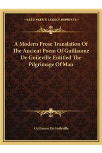 A Modern Prose Translation Of The Ancient Poem Of Guillaume De Guileville Entitled The Pilgrimage Of Man