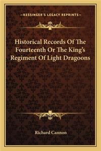 Historical Records Of The Fourteenth Or The King's Regiment Of Light Dragoons