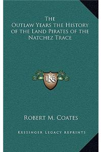 Outlaw Years the History of the Land Pirates of the Natchez Trace