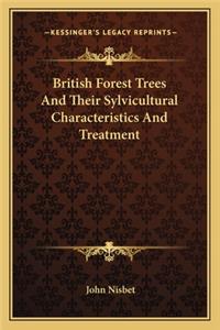 British Forest Trees And Their Sylvicultural Characteristics And Treatment
