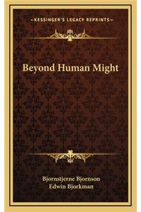 Beyond Human Might