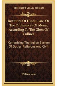 Institutes of Hindu Law; Or the Ordinances of Menu, According to the Gloss of Culluca