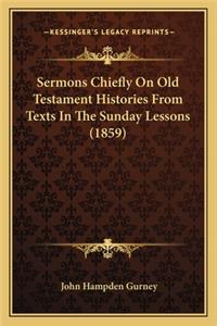 Sermons Chiefly on Old Testament Histories from Texts in the Sunday Lessons (1859)