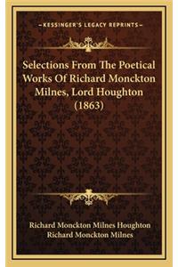 Selections from the Poetical Works of Richard Monckton Milnes, Lord Houghton (1863)