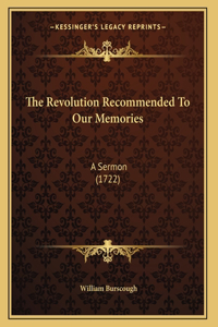 The Revolution Recommended To Our Memories