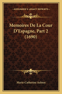 Memoires De La Cour D'Espagne, Part 2 (1690)