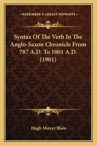 Syntax Of The Verb In The Anglo-Saxon Chronicle From 787 A.D. To 1001 A.D. (1901)