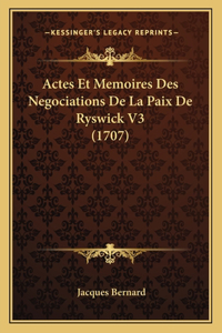 Actes Et Memoires Des Negociations De La Paix De Ryswick V3 (1707)
