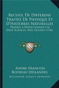 Recueil De Differens Traitez De Physique Et D'Histoires Naturelles