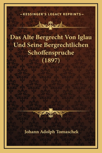 Das Alte Bergrecht Von Iglau Und Seine Bergrechtlichen Schoffenspruche (1897)