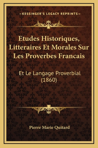 Etudes Historiques, Litteraires Et Morales Sur Les Proverbes Francais