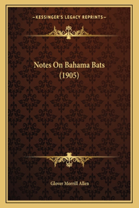 Notes On Bahama Bats (1905)
