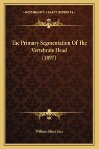The Primary Segmentation Of The Vertebrate Head (1897)