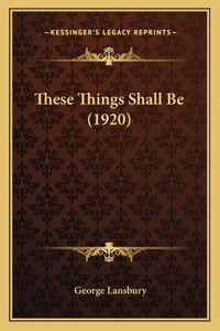 These Things Shall Be (1920)