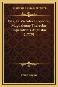 Vita, Et Virtutes Eleonorae Magdalenae Theresiae Imperatricis Augustae (1720)
