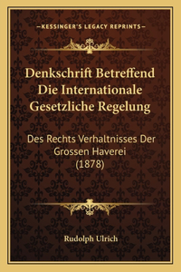 Denkschrift Betreffend Die Internationale Gesetzliche Regelung