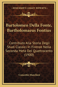 Bartolomeo Della Fonte, Bartholomaeus Fontius