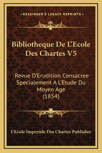 Bibliotheque De L'Ecole Des Chartes V5