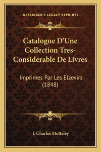 Catalogue D'Une Collection Tres-Considerable De Livres: Imprimes Par Les Elzevirs (1848)