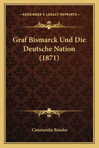 Graf Bismarck Und Die Deutsche Nation (1871)
