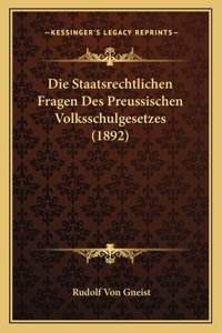 Die Staatsrechtlichen Fragen Des Preussischen Volksschulgesetzes (1892)