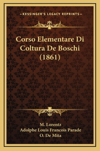 Corso Elementare Di Coltura De Boschi (1861)