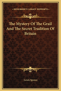 Mystery Of The Grail And The Secret Tradition Of Britain