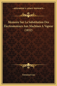 Memoire Sur La Substitution Des Electromoteurs Aux Machines A Vapeur (1852)