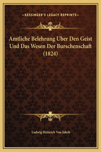 Amtliche Belehrung Uber Den Geist Und Das Wesen Der Burschenschaft (1824)