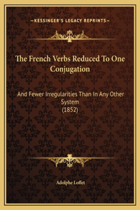 The French Verbs Reduced To One Conjugation