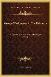 George Washington At The Delaware