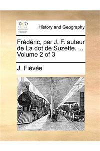 Frdric, Par J. F. Auteur de La Dot de Suzette. ... Volume 2 of 3