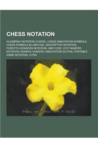 Chess Notation: Algebraic Notation (Chess), Chess Annotation Symbols, Chess Symbols in Unicode, Descriptive Notation, Forsyth-Edwards