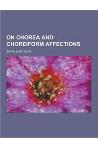 On Chorea and Choreiform Affections