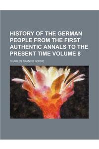 History of the German People from the First Authentic Annals to the Present Time Volume 8