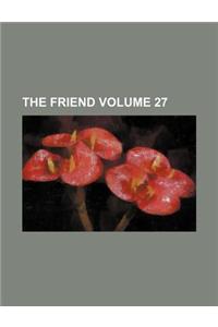The Friend Volume 27
