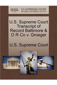 U.S. Supreme Court Transcript of Record Baltimore & O R Co V. Groeger